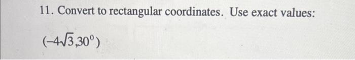Solved 11. Convert to rectangular coordinates. Use exact | Chegg.com