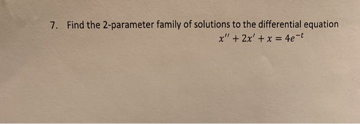 Solved 7. Find the 2-parameter family of solutions to the | Chegg.com
