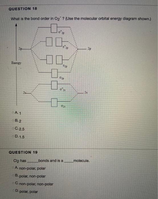 Solved QUESTION 18 What is the bond order in O2 ? (Use the | Chegg.com