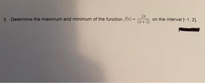 Solved 2x 3. Determine the maximum and minimum of the | Chegg.com