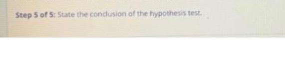 Step 5 of 5: State the conclusion of the hypothesis test.