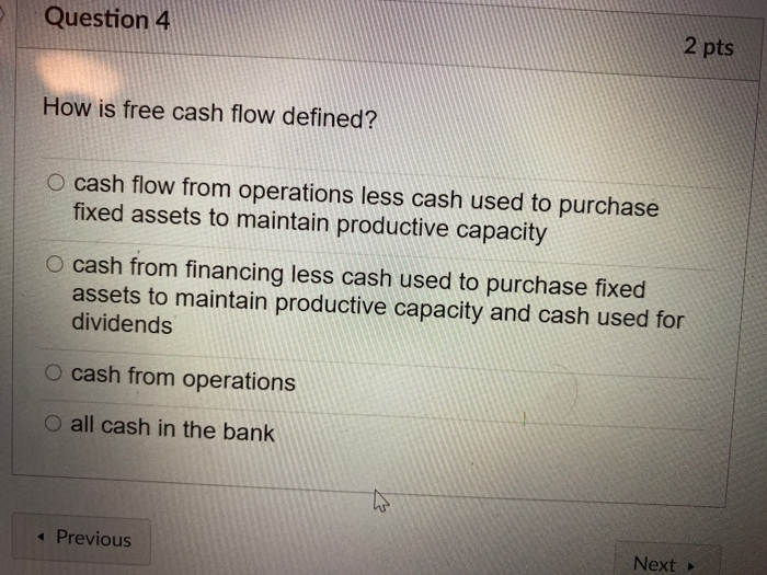 Solved Question 4 2 Pts How Is Free Cash Flow Defined O Chegg