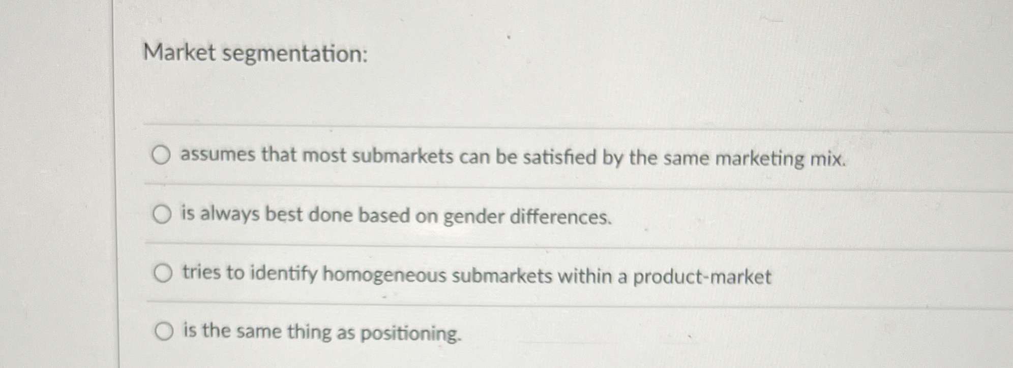 Solved Market segmentation:assumes that most submarkets can | Chegg.com