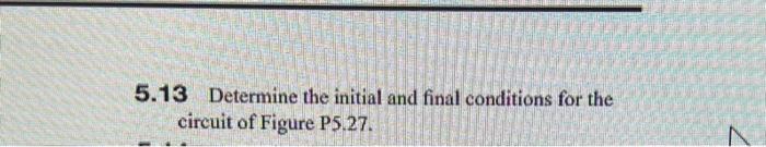Solved 5.13 Determine the initial and final conditions for | Chegg.com