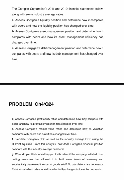 The corrigan corporations 2011 and 2012 financial statements follow, along with some industry average ratios. a. assess corr