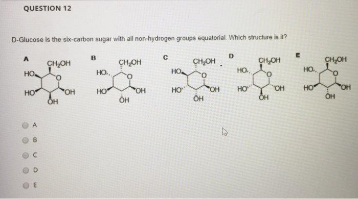 Solved QUESTION 12 D-Glucose is the six-carbon sugar with | Chegg.com