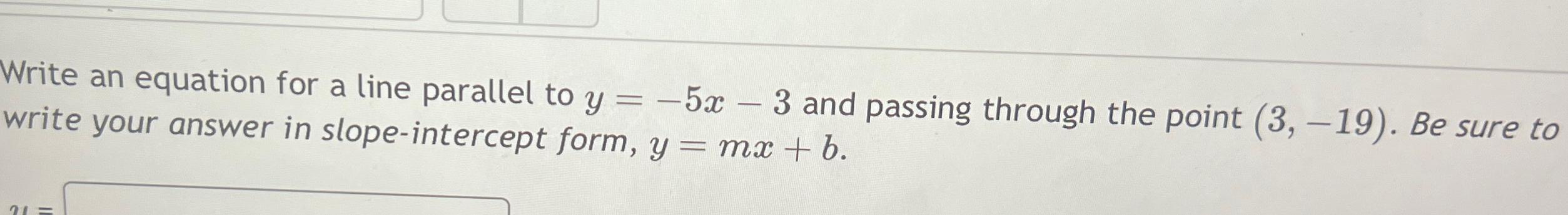 Solved Write an equation for a line parallel to y=-5x-3 ﻿and | Chegg.com