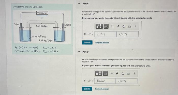 Consider the folowing voltaic cell.
What is the change in the cell voltage when the ion concentrations in the cathode half-ca