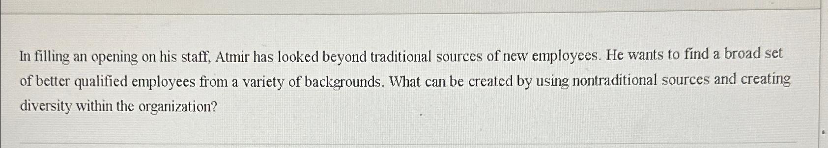 Solved In filling an opening on his staff, Atmir has looked | Chegg.com