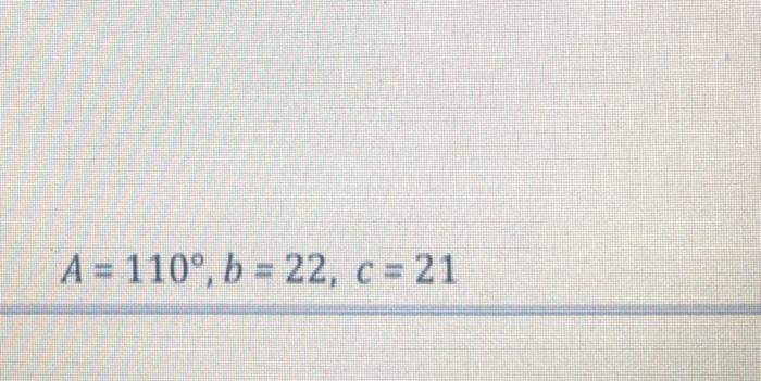 Solved A = 110°, B = 22, C = 21 | Chegg.com