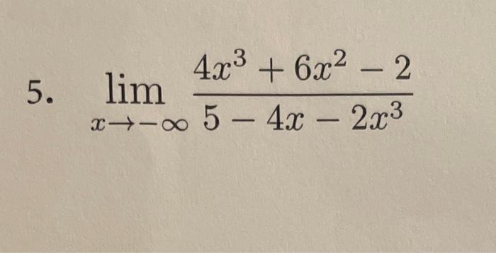 \( \lim _{x \rightarrow-\infty} \frac{4 x^{3}+6 x^{2}-2}{5-4 x-2 x^{3}} \)