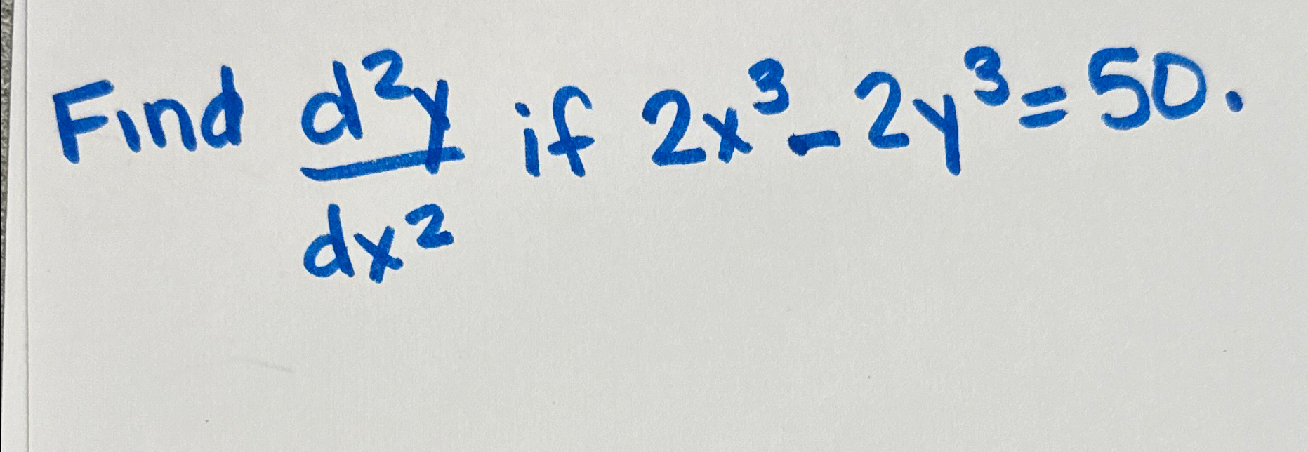 Solved Find d2ydx2 ﻿if 2x3-2y3=50. | Chegg.com