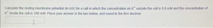 Solved Calculate the resting membrane potential (in mV) for | Chegg.com