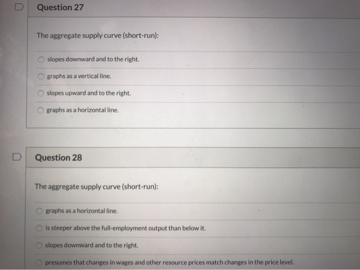 solved if aggregate supply (short-run) decrease while ... Solved Question 27 The aggregate supply curve (short-run): | Chegg.com