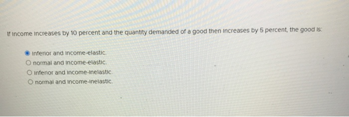 Solved If income increases by 10 percent and the quantity | Chegg.com