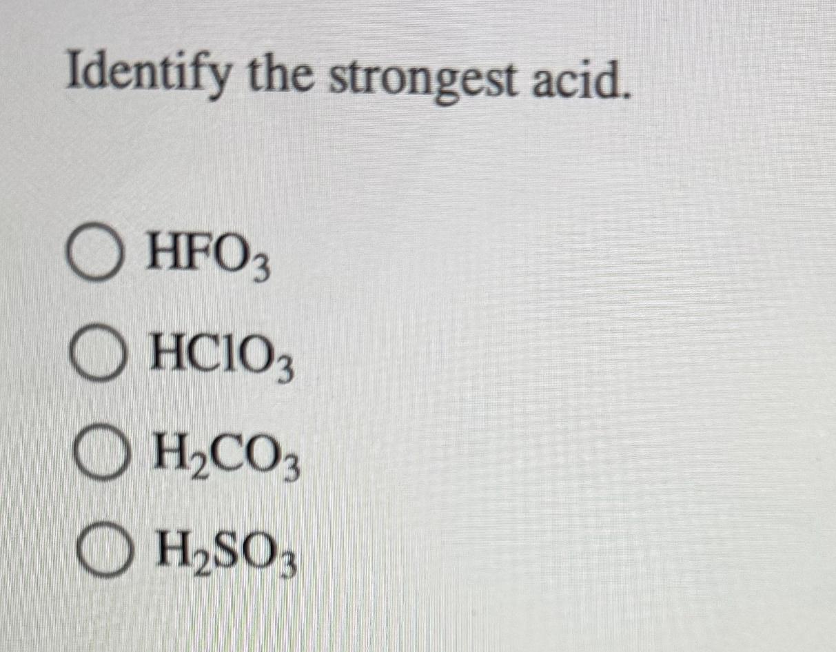 Solved Identify the strongest acid.HFO3HClO3H2CO3H2SO3 | Chegg.com