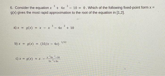 6. Consider the equation x3+4x2−10=0. Which of the | Chegg.com