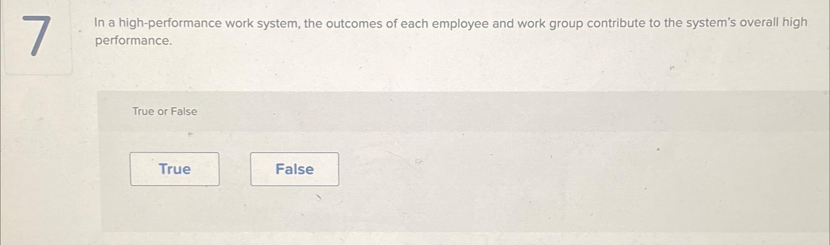 Solved 7In a high-performance work system, the outcomes of | Chegg.com