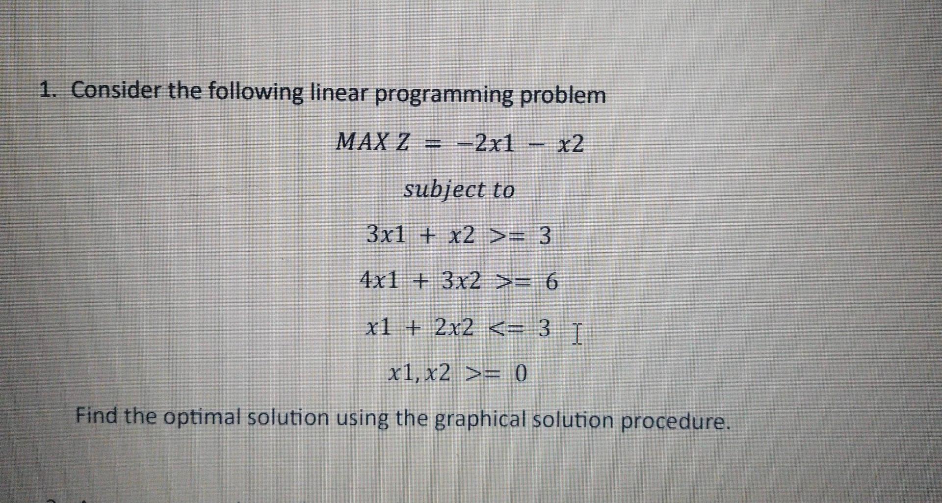 Solved 1. Consider the following linear programming problem | Chegg.com