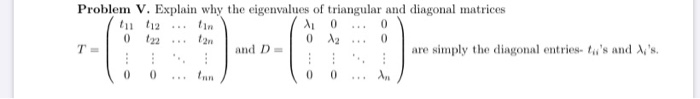 Solved Problem V. Explain why the eigenvalues of triangular | Chegg.com