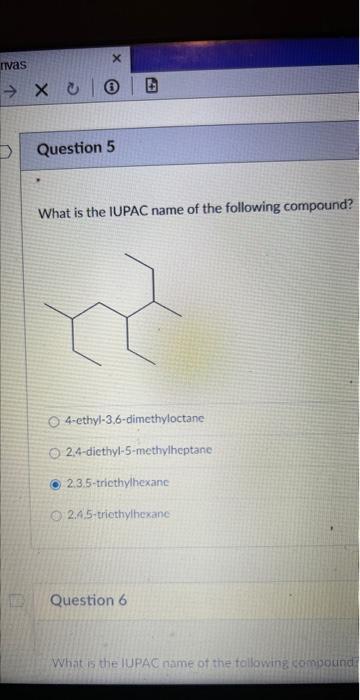 What is the IUPAC name of the following compound?
4-ethyl-3.6-dimethyloctane
2.4-dicthyl-5-methylheptane
2.3.5-tricthylhexane