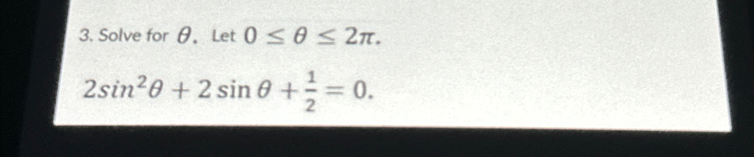 Solved Solve for θ. ﻿Let 0≤θ≤2π.2sin2θ+2sinθ+12=0. | Chegg.com