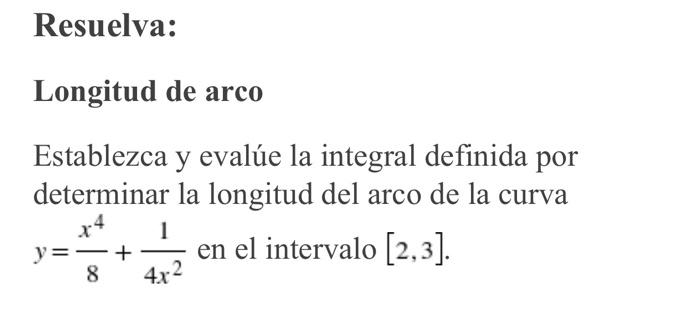 Resuelva: Longitud de arco Establezca y evalúe la integral definida por determinar la longitud del arco de la curva 1 y + en