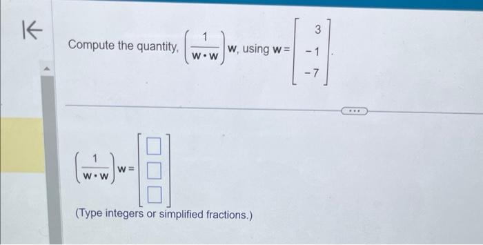 Solved Compute the quantity, (w⋅w1)w, using w=⎣⎡3−1−7⎦⎤ | Chegg.com