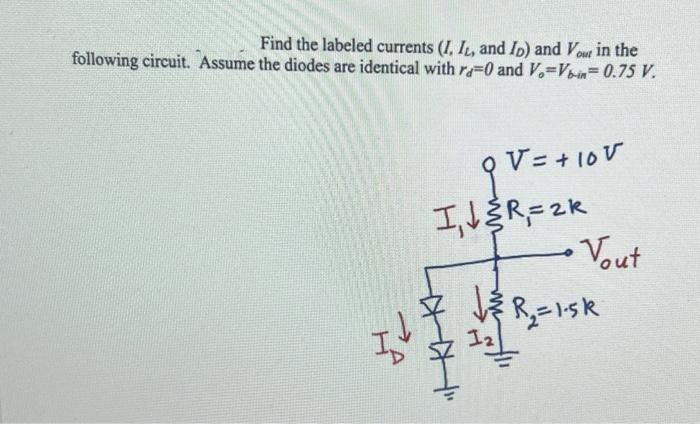 Solved Find the labeled currents (I,IL, and ID) and Vout in | Chegg.com