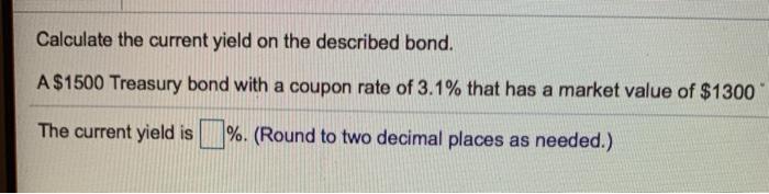 Solved Calculate The Current Yield On The Described Bond. A | Chegg.com