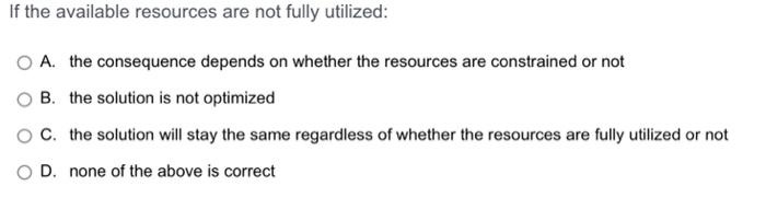 Solved If the available resources are not fully utilized: O | Chegg.com