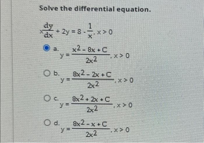 Solve the differential equation. \[ \begin{array}{l} \frac{d y}{d x}+2 y=8-\frac{1}{x}, x>0 \\ \text { a. } y=\frac{x^{2}-8 x