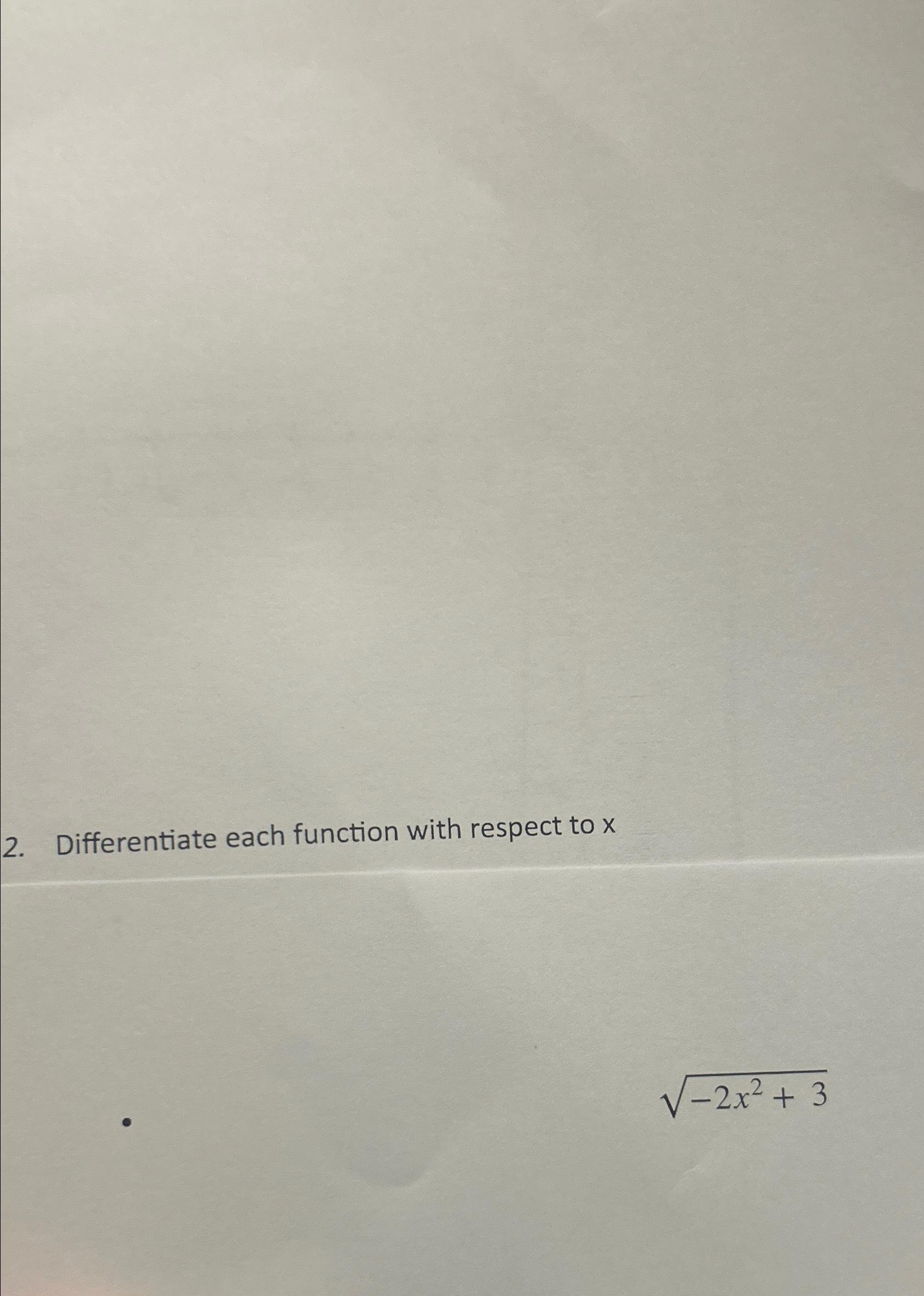 Solved Differentiate each function with respect to x-2x2+32 | Chegg.com