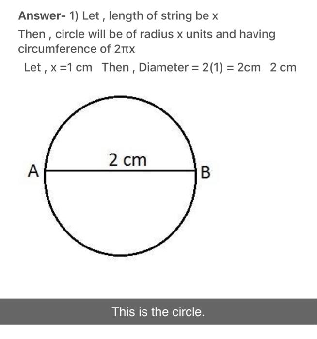 Answer-1) Let, length of string be \( x \)
Then, circle will be of radius \( x \) units and having circumference of \( 2 \pi 