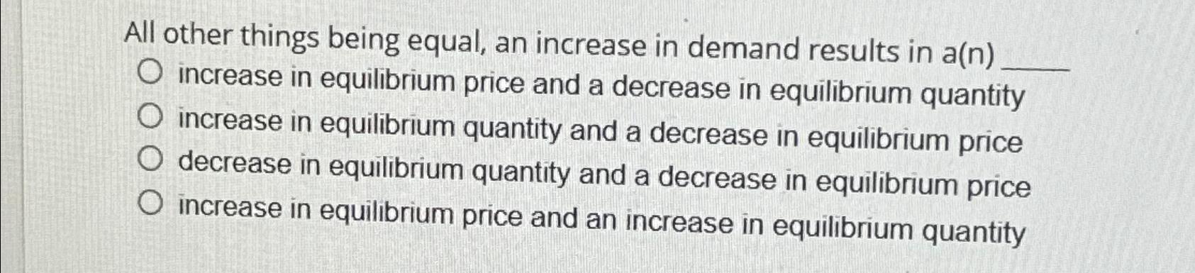 All other things being equal, an increase in demand | Chegg.com