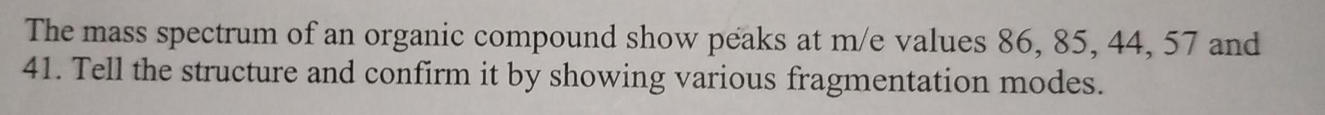 Solved The mass spectrum of an organic compound show peaks | Chegg.com