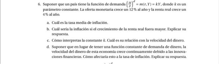 6. Suponer que un país tiene la función de demanda \( \left(\frac{M}{p}\right)^{d}=m(r, Y)=k Y \), donde \( k \) es un paráme