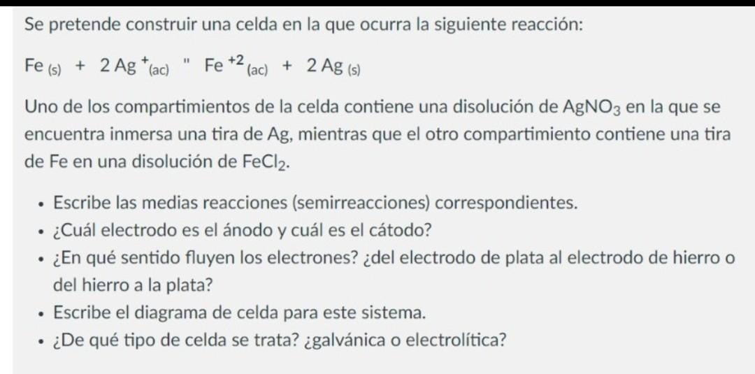 Se pretende construir una celda en la que ocurra la siguiente reacción: \[ \mathrm{Fe}_{(\mathrm{s})}+2 \mathrm{Ag}^{+}(\math