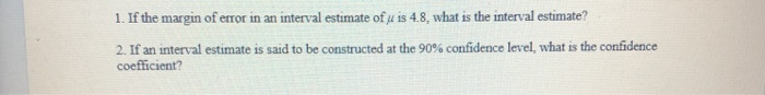 Solved: 1. If The Margin Of Error In An Interval Estimate | Chegg.com