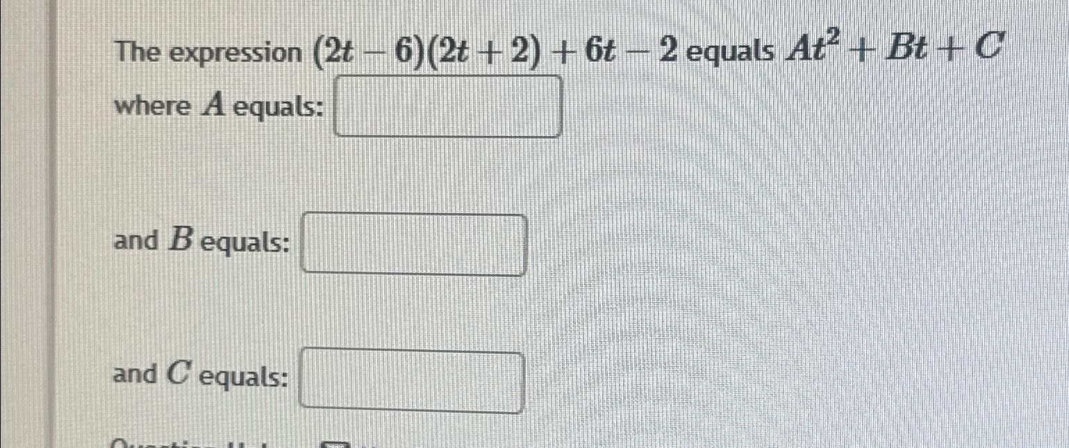 Solved The expression (2t-6)(2t+2)+6t-2 ﻿equals At2+Bt+C | Chegg.com