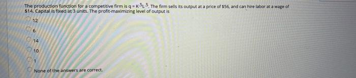 Solved Given the production function q = 4L + K, what is the | Chegg.com