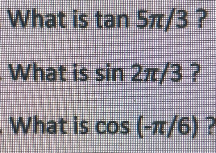 Solved What is tan5π/3 ? What is sin2π/3 ? What is cos(−π/6) | Chegg.com