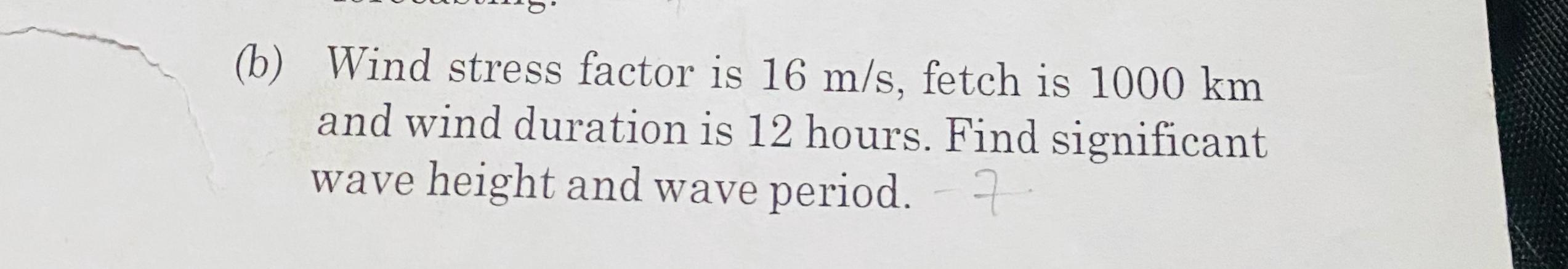 (b) ﻿Wind stress factor is 16ms, ﻿fetch is 1000km | Chegg.com