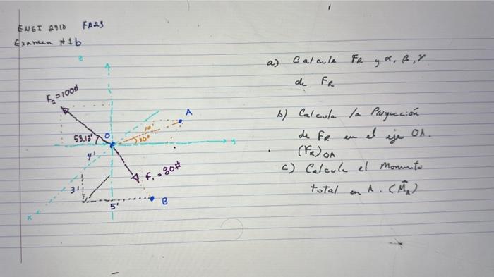 ENGI 2910 FA2S Examen \( +1 b \) a) Calcule \( \mathrm{F}_{R}, \alpha, \beta, \gamma \) de \( F_{R} \) b) Calcula la Proyucci