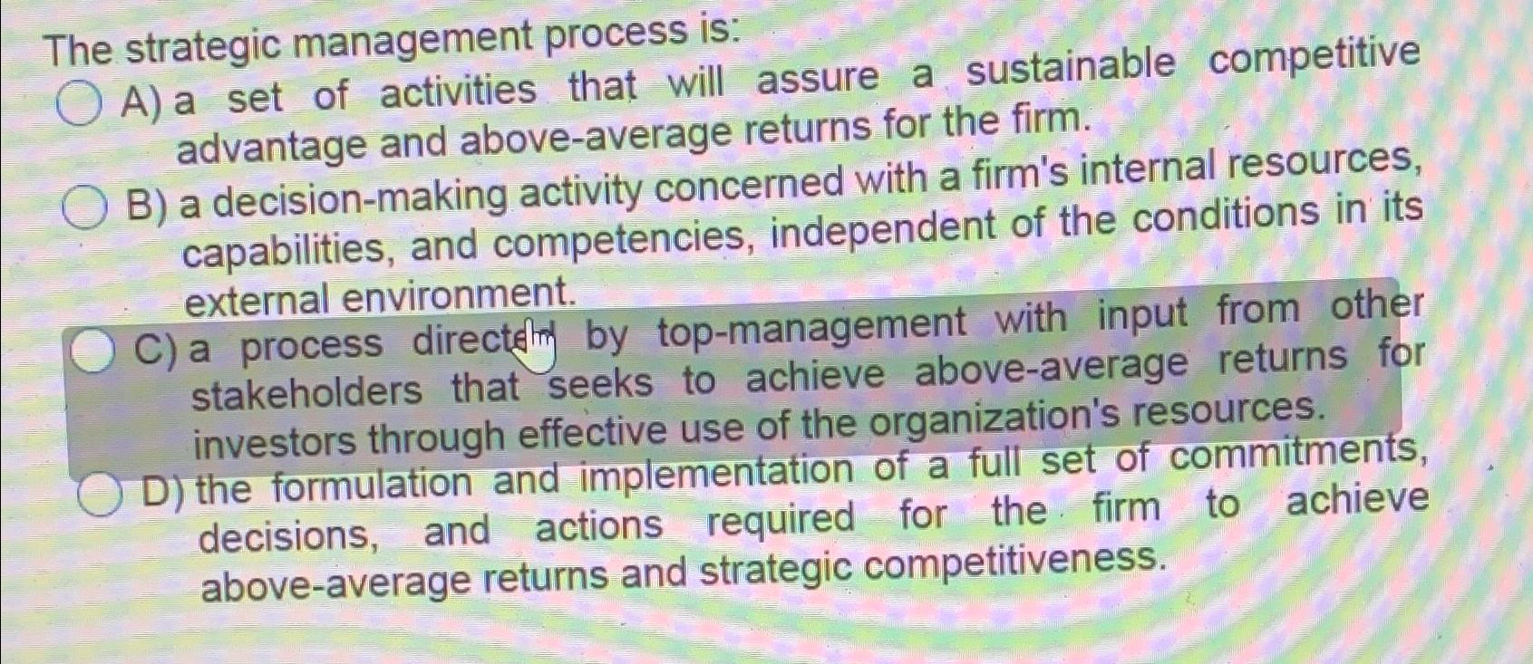 Solved The strategic management process is:A) ﻿a set of | Chegg.com