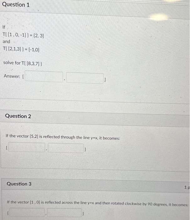 Solved T{[1,0,−1]}=[2,3] and T{[2,1,3]}=[−1,0] Answer: I | Chegg.com