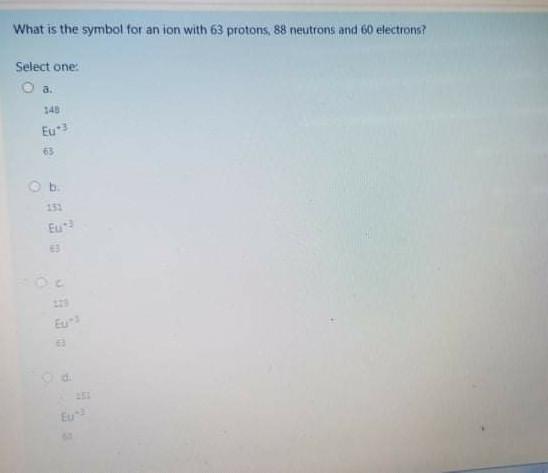 Solved What is the symbol for an ion with 63 protons, 88 | Chegg.com