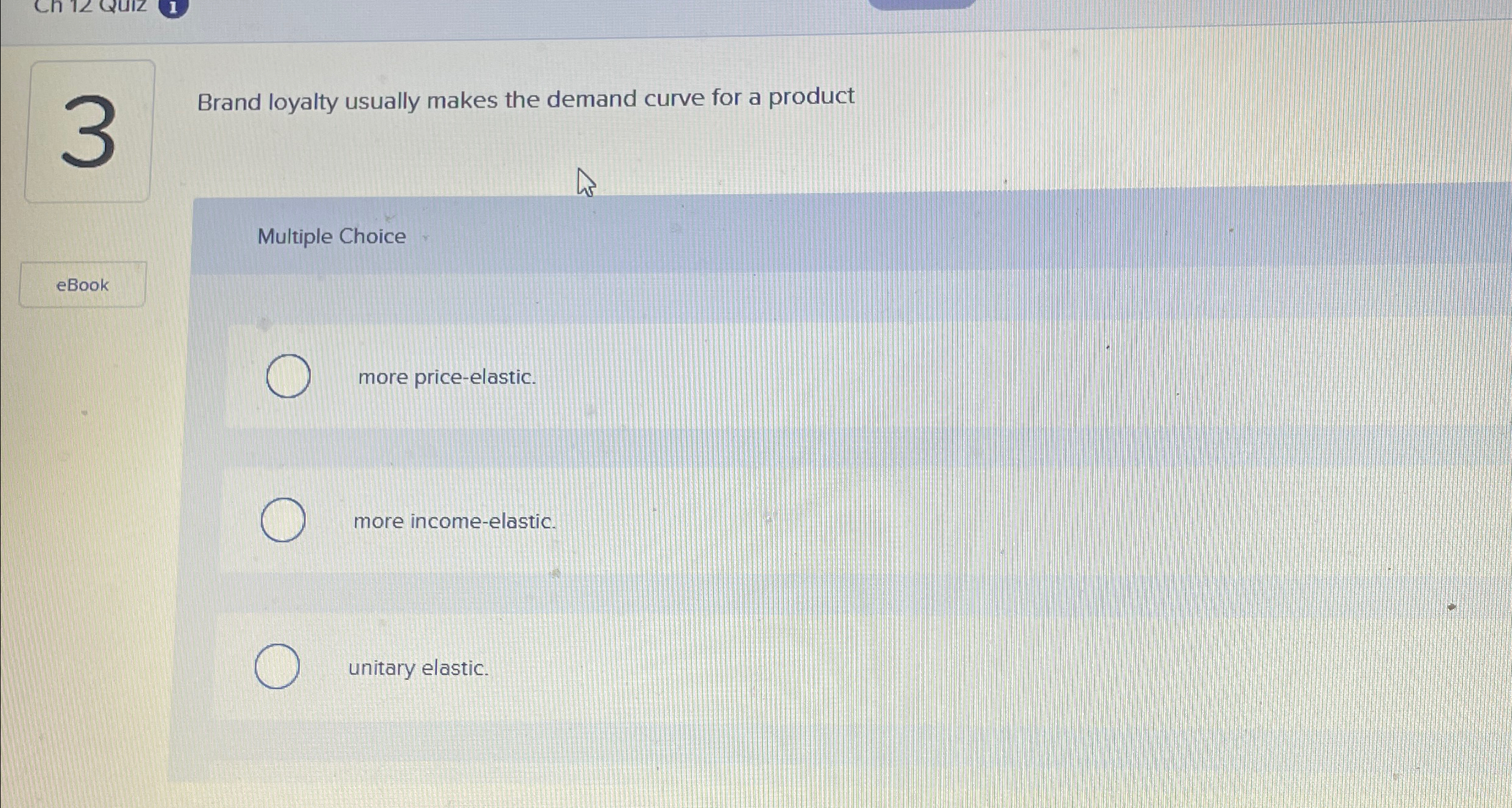 Solved Brand loyalty usually makes the demand curve for a | Chegg.com