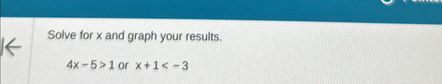 solved-solve-for-x-and-graph-your-results-4x-5-1-or-x-1