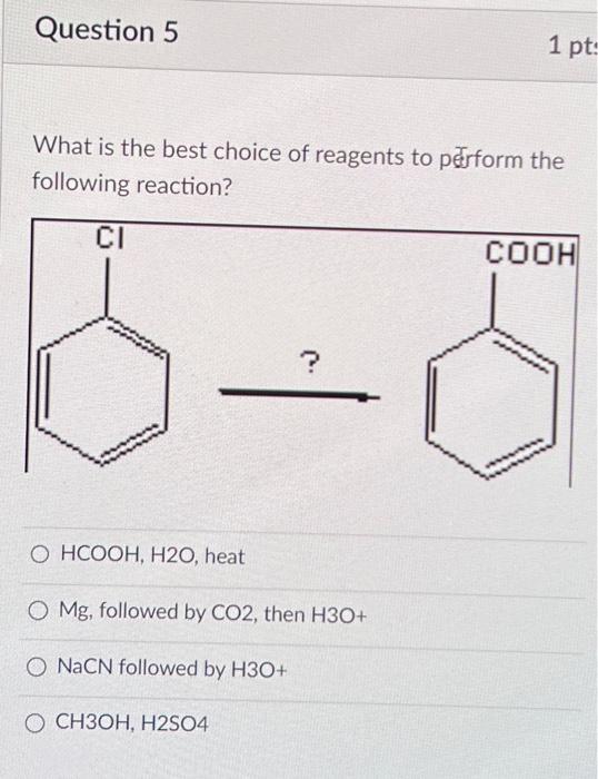 Solved Question 5 What is the best choice of reagents to | Chegg.com